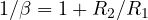1/\beta = 1 + R_2/R_1
