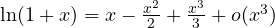 \ln(1+x) = x - \frac{x^2}{2} + \frac{x^3}{3} + o(x^3)