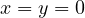 x = y = 0