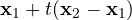 \mathbf x_1 + t(\mathbf x_2 - \mathbf x_1)