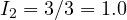I_2 = 3/3 = 1.0