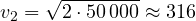v_2 = \sqrt{2\cdot 50\,000} \approx 316