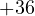 +36