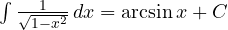 \int \frac{1}{\sqrt{1-x^2}}\,dx = \arcsin x + C