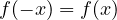 f(-x) = f(x)