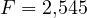 F = 2{,}545