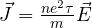 \vec J = \frac{ne^2\tau}{m}\vec E