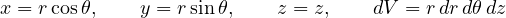 \[ x = r\cos\theta,\qquad y = r\sin\theta,\qquad z = z,\qquad dV = r\,dr\,d\theta\,dz \]