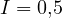 I = 0{,}5