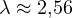 \lambda \approx 2{,}56