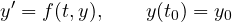 \[ y' = f(t, y),\qquad y(t_0) = y_0 \]