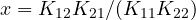 x = K_{12}K_{21}/(K_{11}K_{22})