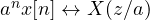 a^nx[n] \leftrightarrow X(z/a)