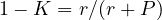 1 - K = r/(r + P)