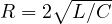 R = 2\sqrt{L/C}