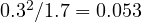 0.3^2/1.7 = 0.053