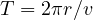 T = 2\pi r/v
