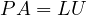 PA = LU