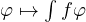 \varphi \mapsto \int f\varphi