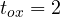 t_{ox} = 2