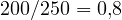 200/250 = 0{,}8