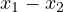 x_1 - x_2