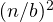 (n/b)^2