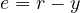e = r - y