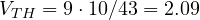 V_{TH} = 9 \cdot 10/43 = 2.09