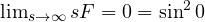 \lim_{s\to\infty}sF = 0 = \sin^2 0