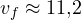 v_f \approx 11{,}2