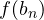 f(b_n)