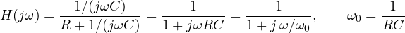\[ H(j\omega) = \frac{1/(j\omega C)}{R + 1/(j\omega C)} = \frac{1}{1 + j\omega RC} = \frac{1}{1 + j\,\omega/\omega_0},\qquad \omega_0 = \frac{1}{RC} \]
