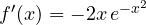 f'(x) = -2x\,e^{-x^2}
