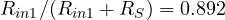 R_{in1}/(R_{in1} + R_S) = 0.892