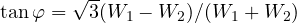 \tan\varphi = \sqrt{3}(W_1 - W_2)/(W_1 + W_2)
