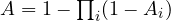 A = 1 - \prod_i(1 - A_i)