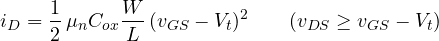 \[ i_D = \frac12\,\mu_n C_{ox}\frac{W}{L}\,(v_{GS} - V_t)^2 \qquad (v_{DS} \ge v_{GS} - V_t) \]