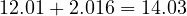 12.01 + 2.016 = 14.03