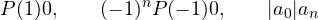 \[ P(1) \gt  0,\qquad (-1)^nP(-1) \gt  0,\qquad |a_0| \lt  a_n \]
