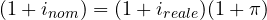 (1 + i_{nom}) = (1 + i_{reale})(1 + \pi)