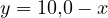 y = 10{,}0 - x
