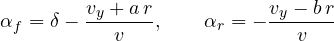 \[ \alpha_f = \delta - \frac{v_y + a\,r}{v},\qquad \alpha_r = -\frac{v_y - b\,r}{v} \]