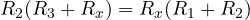 R_2(R_3 + R_x) = R_x(R_1 + R_2)