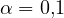 \alpha = 0{,}1