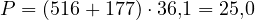 P = (516 + 177)\cdot 36{,}1 = 25{,}0
