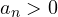 a_n > 0