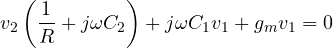 \[ v_2\left(\frac{1}{R} + j\omega C_2\right) + j\omega C_1v_1 + g_mv_1 = 0 \]