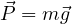 \vec P = m\vec g