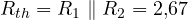 R_{th} = R_1\parallel R_2 = 2{,}67
